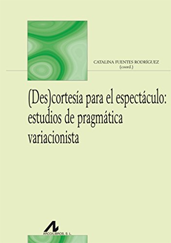 Imagen de archivo de (DES)CORTESA PARA EL ESPECTCULO: ESTUDIOS DE PRAGMTICA VARIACIONISTA a la venta por KALAMO LIBROS, S.L.