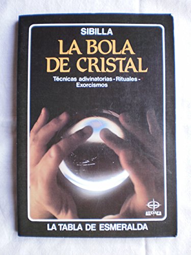 9788476403525: La bola de cristal : tecnicas adivinatorias. rituales. exorcismos