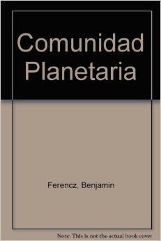 Comunidad Planetaria (Spanish Edition) (9788476405888) by Ferencz, Benjamin; Keyes, Ken, Jr.