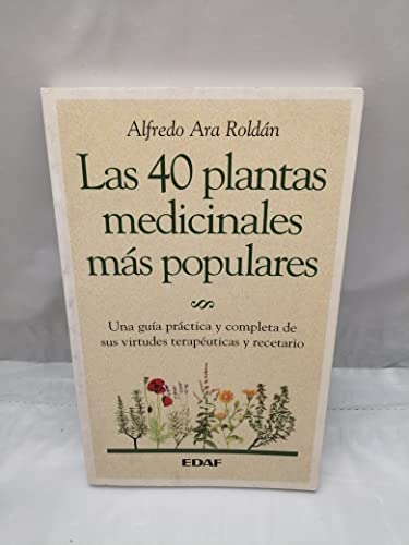 9788476408278: Las 40 plantas medicinales ms populares: Una gua prctica y completa de sus virtudes teraputicas y recetario