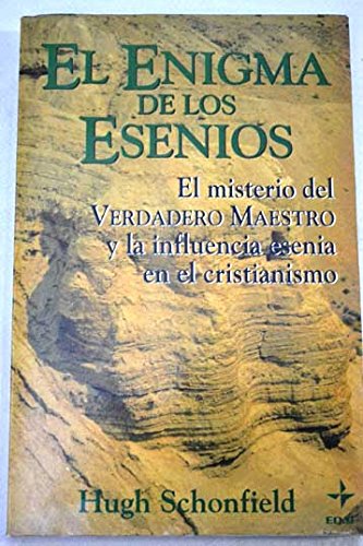 El enigma de los Esenios. El misterio del Verdadero Maestro y la influencia esenia en el cristianismo. (9788476408865) by Hugh J. Schonfield