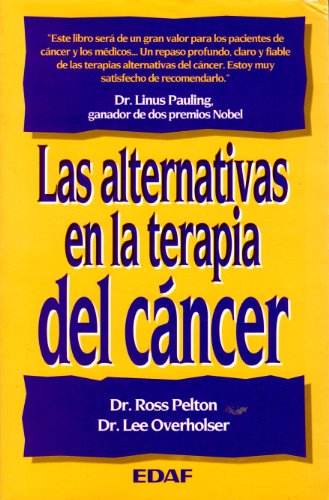 Las alternativas en la terapia de cÃ¡ncer (9788476409237) by Pelton, Ross; Overholser, Lee; Pelton, Dr. Ross