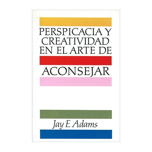 Perspicacia y Creatividad en el Arte de Aconsejar (9788476450895) by Jay E. Adams