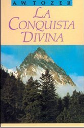 La Conquista Divina (9788476453872) by A.W.Tozer