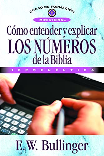 CÃ³mo entender y explicar los nÃºmeros de la Biblia (Curso De Formacion Ministerial) (Spanish Edition) (9788476454350) by Bullinger, E. W.