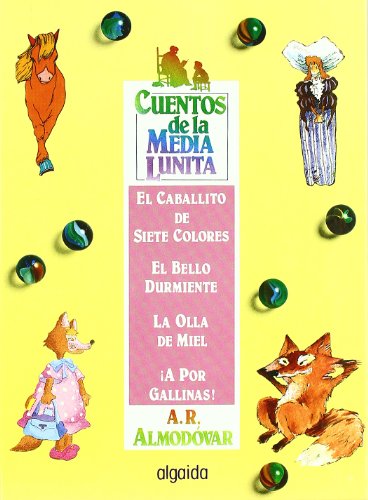 Imagen de archivo de Cuentos de la media lunita / The Little Half Moon Stories: El caballito de siete colores & El bello durmiente & La olla de miel & A por gallinas!: 9 a la venta por medimops