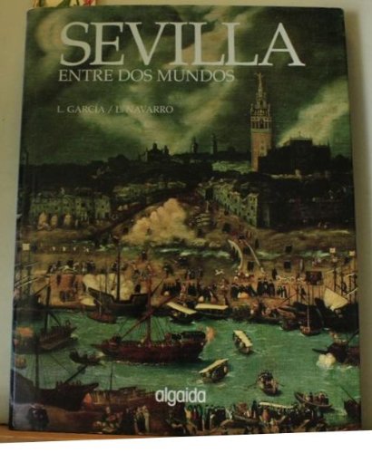 Imagen de archivo de SEVILLA ENTRE DOS MUNDOS. a la venta por Libros Tobal