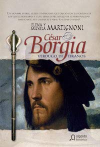 Imagen de archivo de Csar Borgia, verdugo de tiranos (De la conjura de Magione a la matanza de Senigallia) a la venta por Almacen de los Libros Olvidados