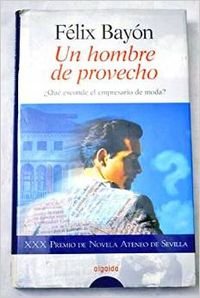 Stock image for Un hombre de provecho : premio Ateneo de Sevilla 1998 (Algaida Literaria) for sale by medimops