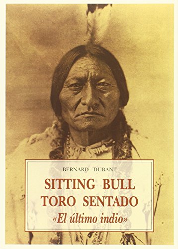 Sitting Bull: Toro Sentado, el Ãºltimo indio (9788476510452) by [???]