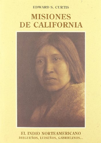 Misiones de California: diegueÃ±os, luiseÃ±os, gabrielinos (9788476511121) by Curtis, Edward S.