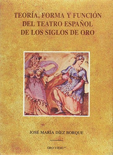 TeoriÌa, forma y funcioÌn del teatro espanÌƒol de los siglos de oro (Oro viejo) (Spanish Edition) (9788476512647) by DiÌez Borque, JoseÌ MariÌa