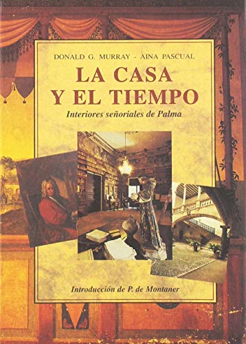 Imagen de archivo de LA CASA Y EL TIEMPO: INTERIORES SEORIALES DE PALMA a la venta por KALAMO LIBROS, S.L.