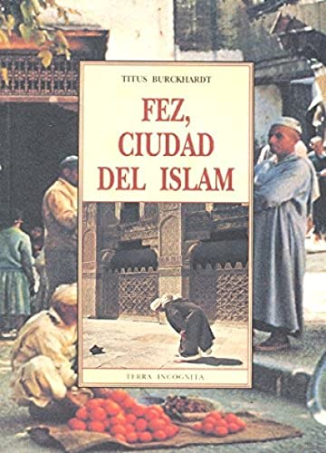 9788476517710: FEZ CIUDAD DEL ISLAM (TERRA INCOGNITA)