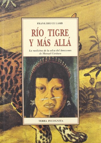 Imagen de archivo de RIO TIGRE Y MAS ALLA: LA MEDICINA DE LA SELVA DEL AMAZONAS DE MANUEL CORDOVA a la venta por KALAMO LIBROS, S.L.