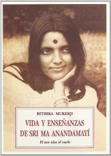 Stock image for Vida y enseanzas de sri ma anandamayi el ave alza el vuelo for sale by Iridium_Books