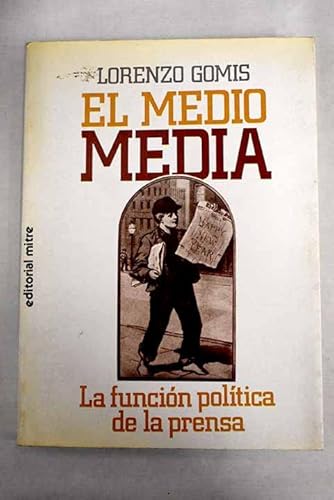 9788476520253: El medio media: La función política de la prensa (Colección Ciencias de la comunicación) (Spanish Edition)