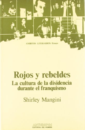 Imagen de archivo de Rojos y Rebeldes : La Cultura De La Disidencia Durante El Franquismo (Ambitos literarios. Ensayo) (Spanish Edition) a la venta por Iridium_Books