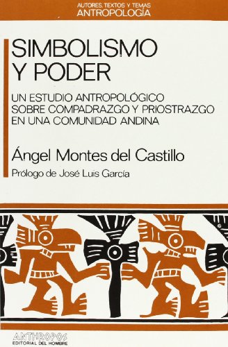 Stock image for SIMBOLISMO Y PODER: Un estudio antropologico sobre Compadrazgo y Priostazgo en una comunidad andina (Autores, textos y temas Antropologia 21) (Spanish Edition) for sale by Zubal-Books, Since 1961
