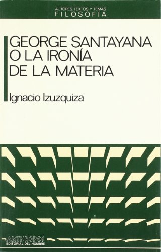 Imagen de archivo de GEORGE SANTAYANA O LA IRONIA DE LA MATERIA a la venta por KALAMO LIBROS, S.L.