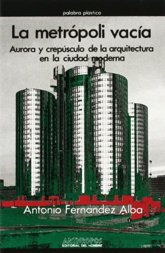 Imagen de archivo de LA METROPOLI VACIA: Aurora y crepsculo de la arquitectura en la ciudad moderna a la venta por KALAMO LIBROS, S.L.