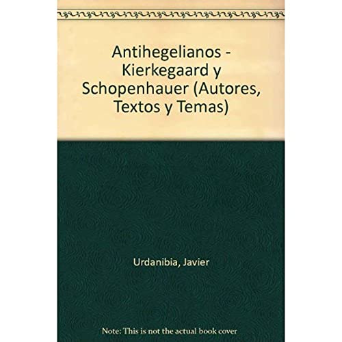 Imagen de archivo de Antihegelianos - Kierkegaard y Schopenhauer (Autores, Textos y Temas) (Spanish Edition) a la venta por Iridium_Books