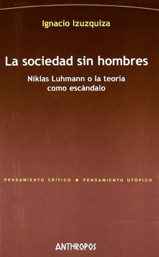 Imagen de archivo de LA SOCIEDAD SIN HOMBRES: Niklas Luhmann o la teora como escndalo a la venta por KALAMO LIBROS, S.L.