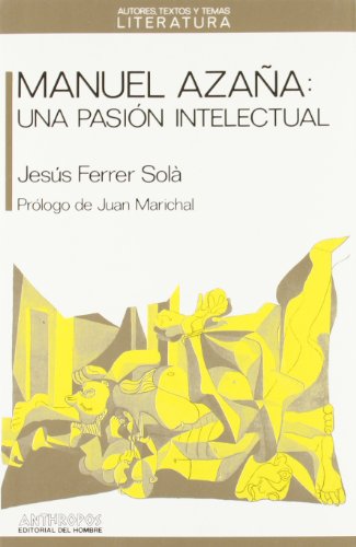 Manuel Azaña, una pasión intelectual ;; [por] Jesús Ferrer Solá ; prólogo de Juan Marichal