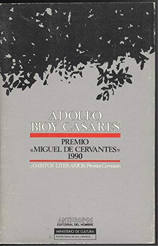 9788476583135: Adolfo Bioy Casares: Premio de Literatura en Lengua Castellana "Miguel de Cervantes" 1990: 16 (Premio Miguel de Cervantes. Anthropos)