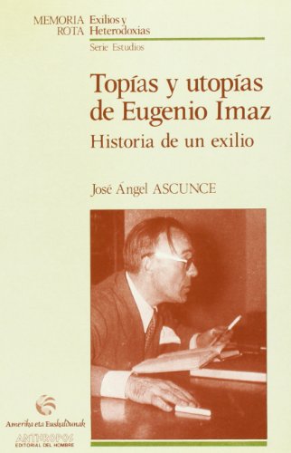 TOPIAS Y UTOPIAS DE EUGENIO IMAZ (Spanish Edition) (9788476583166) by Jose Angel Ascunce