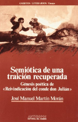 Stock image for Semitica de una traicin recuperada. Gnesis potica de "Reivindicacin del conde don Julin". for sale by Librera y Editorial Renacimiento, S.A.