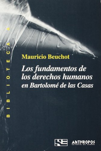 Imagen de archivo de LOS FUNDAMENTOS DE LOS DERECHOS HUMANOS EN BARTOLOME DE LAS CASAS a la venta por KALAMO LIBROS, S.L.