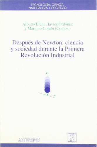 Imagen de archivo de DESPUES DE NEWTON: Ciencia y sociedad durante la Primera Revolucin Industrial a la venta por KALAMO LIBROS, S.L.