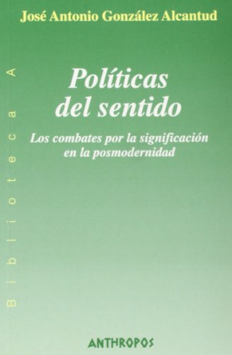 Stock image for POLITICAS DEL SENTIDO: Los combates por la significacin en la posmodernidad for sale by KALAMO LIBROS, S.L.