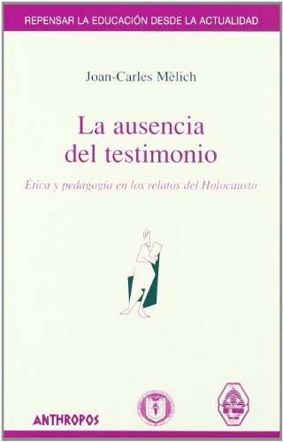 Imagen de archivo de LA AUSENCIA DEL TESTIMONIO TICA Y PEDAGOGA EN LOS RELATOS DEL HOLOCAUSTO a la venta por Zilis Select Books