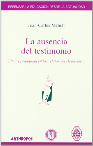9788476586068: La Ausencia del Testimonio (Repensar La Educacion Desde La Actualidad) (Spanish Edition)