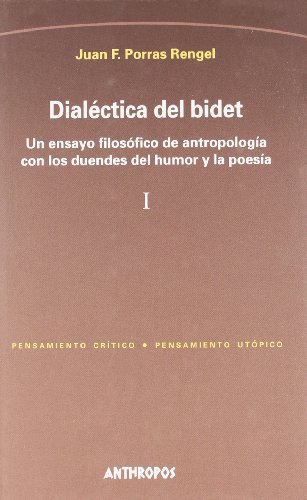 Imagen de archivo de DIALECTICA DEL BIDET: Un ensayo filosfico de antropologa con los duendes del humor y la poesa (2 VOLS.) a la venta por KALAMO LIBROS, S.L.