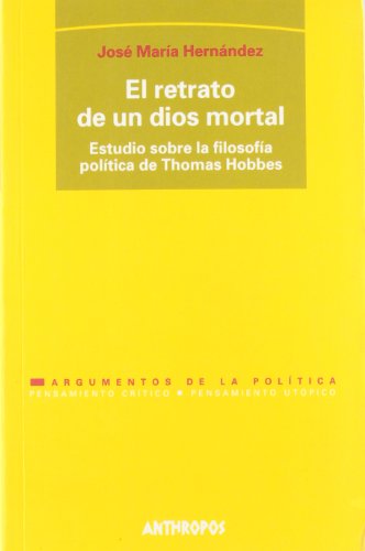 9788476586358: El Retrato De Un Dios Mortal. Un Estudio Sobre La Filosofa Poltica De Thomas Hobbes (PENSAMIENTO CRTICO, PENSAMIENTO UTPICO)