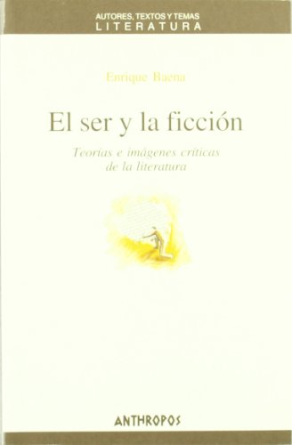 Stock image for EL SER Y LA FICCION: Teoras e imgenes crticas de la literatura for sale by KALAMO LIBROS, S.L.