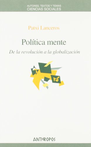 Imagen de archivo de POLITICA MENTE: DE LA REVOLUCION A LA GLOBALIZACION a la venta por KALAMO LIBROS, S.L.