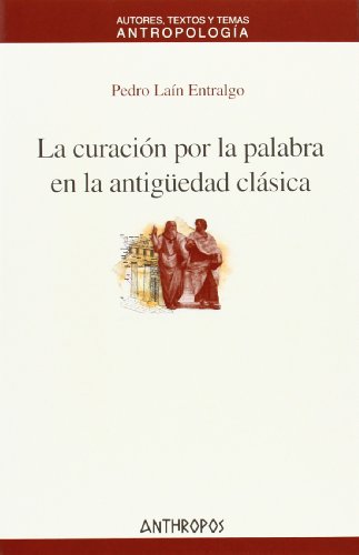 CURACION POR LA PALABRA EN LA ANTIGUEDAD CLSICA, LA (Spanish Edition) (9788476587522) by Lain Entralgo, Pedro