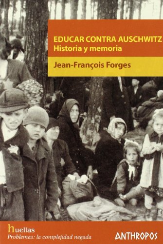 9788476588024: Educar Contra Auschwitz. Historia Y Memoria (HUELLAS. MEMORIA Y TEXTO DE CREACION)