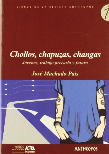 Imagen de archivo de CHOLLOS, CHAPUZAS, CHANGAS: Jovenes, trabajo precario y futuro a la venta por KALAMO LIBROS, S.L.