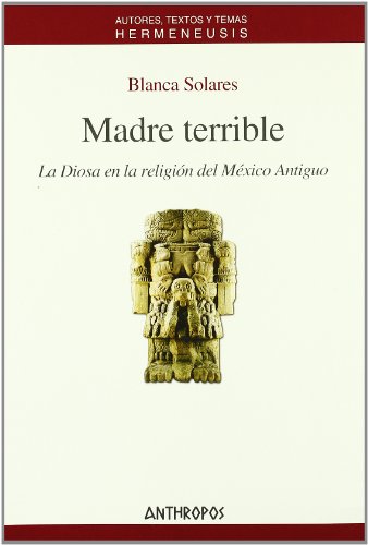 9788476588321: Madre Terrible: La Diosa En La Religion del Mexico Antiguo (Autores, Textos y Temas) (Spanish Edition)