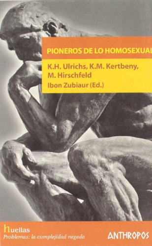 PIONEROS DE LO HOMOSEXUAL (Spanish Edition) (9788476588406) by Ibon Zubiaur (Ed.), K.H. Ulrichs, K.M. Kertbeny, M. Hirschfeld