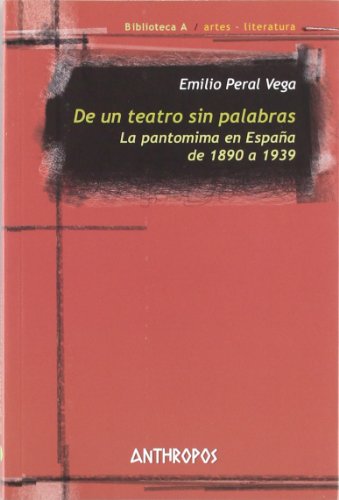 Stock image for DE UN TEATRO SIN PALABRAS: La pantomima en Espaa de 1890 a 1939 for sale by KALAMO LIBROS, S.L.