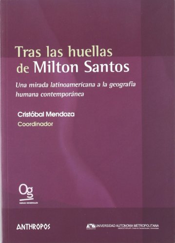 Beispielbild fr TRAS LAS HUELLAS DE MILTON SANTOS: Una mirada latinoamericana a la geografa humana contempornea zum Verkauf von KALAMO LIBROS, S.L.