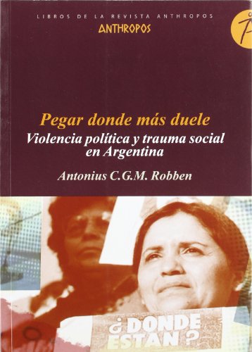 Stock image for PEGAR DONDE MAS DUELE: Violencia poltica y trauma social en Argentina for sale by KALAMO LIBROS, S.L.