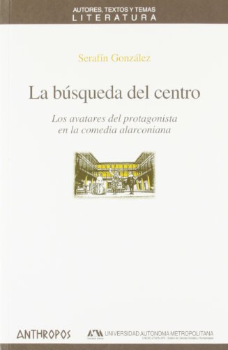 La búsqueda del centro. Los avatares del protagonista en la comedia alarconiana