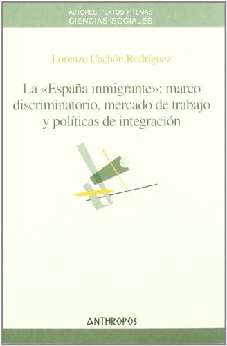 Beispielbild fr La "Espaa inmigrante" : marco discriminatorio, mercado de trabajo y polticas de integracin zum Verkauf von medimops
